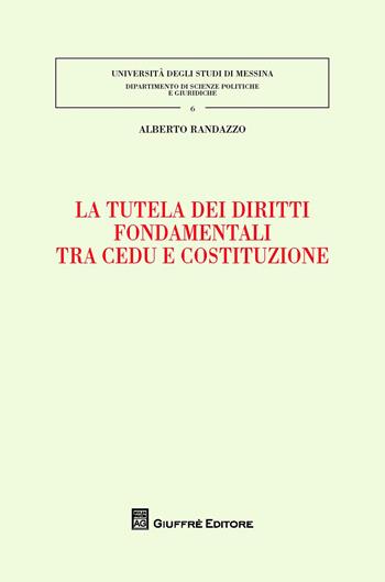 La tutela dei diritti fondamentali tra CEDU e costituzione - Alberto Randazzo - Libro Giuffrè 2017, Univ. Messina-Fac. scienze politiche | Libraccio.it