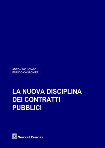 La nuova disciplina dei contratti pubblici - Enrico Canzonieri, Antonino Longo - Libro Giuffrè 2018 | Libraccio.it