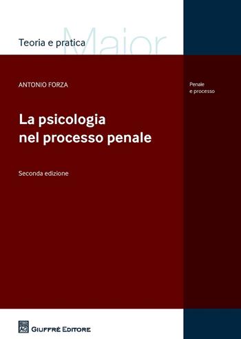 La psicologia nel processo penale - Antonio Forza - Libro Giuffrè 2018, Teoria e pratica del diritto. Maior | Libraccio.it
