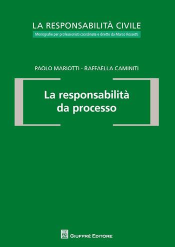 La responsabilità da processo - Raffaella Caminiti, Paolo Mariotti - Libro Giuffrè 2018, La responsabilità civile | Libraccio.it