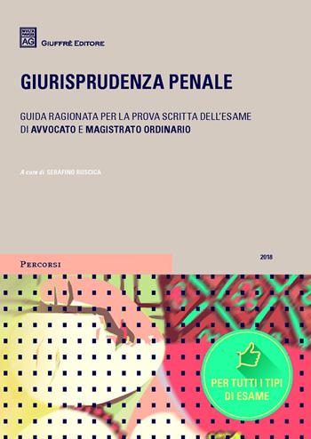 Giurisprudenza penale  - Libro Giuffrè 2018, Percorsi. Guida ragionata alla giurisprudenza | Libraccio.it