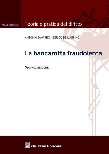 La bancarotta fraudolenta - Enrico De Martino, Antonio D'Avirro - Libro Giuffrè 2018, Teoria e pratica del diritto. Penale e processo | Libraccio.it