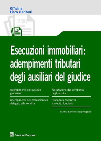 Esecuzioni immobiliari: adempimenti tributari degli ausiliari del giudice - Luigi Ruggiero, Paola Barisone - Libro Giuffrè 2018, Officina. Fisco e tributi | Libraccio.it