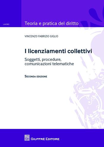 I licenziamenti collettivi. Soggetti, procedure, comunicazioni telematiche - Vincenzo Fabrizio Giglio - Libro Giuffrè 2018, Teoria e pratica del diritto. Lavoro | Libraccio.it