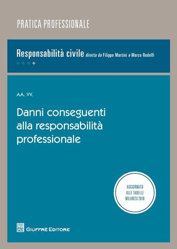 Danni conseguenti alla responsabilità professionale  - Libro Giuffrè 2018, La responsabilità civile | Libraccio.it
