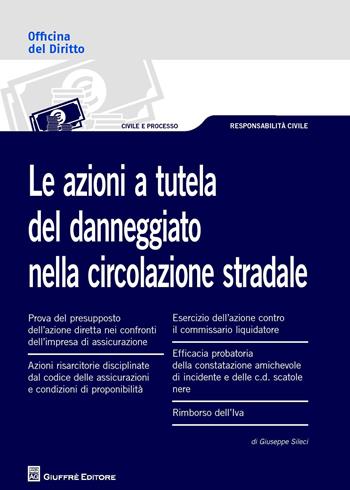 Le azioni a tutela del danneggiato nella circolazione stradale - Giuseppe Sileci - Libro Giuffrè 2017, Officina. Civile e processo | Libraccio.it