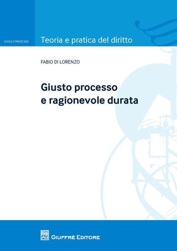 Giusto processo e ragionevole durata - Fabio Di Lorenzo - Libro Giuffrè 2017 | Libraccio.it