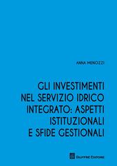 Gli investimenti nel servizio idrico integrato: aspetti istituzionali e sfide gestionali