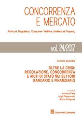 Concorrenza e mercato. Antitrust, regulation, consumer welfare, intellectual property (2017). Vol. 24: Numero speciale. Oltre la crisi: regolazione, concorrenza e aiuti di Stato nei settori bancario e finanziario.
