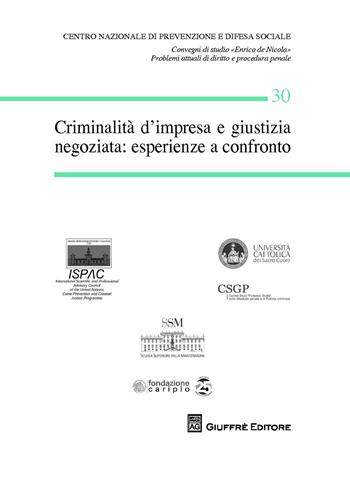 Criminalità d'impresa e giustizia negoziata: esperienze a confronto  - Libro Giuffrè 2018, Centro difesa soc. Conv. studio De Nicola | Libraccio.it