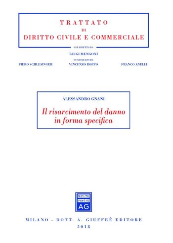 Il risarcimento del danno in forma specifica - Alessandro Gnani - Libro Giuffrè 2018, Trattato di diritto civile e commerciale | Libraccio.it
