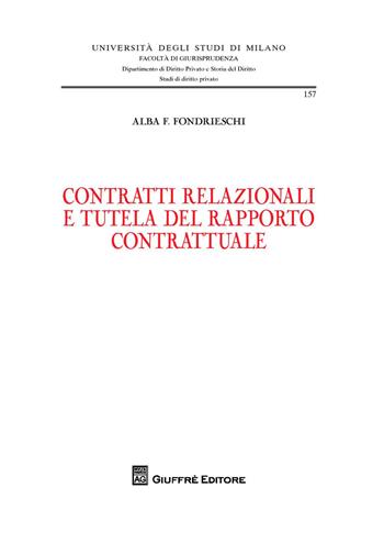 Contratti relazionali e tutela del rapporto contrattuale - Alba F. Fondrieschi - Libro Giuffrè 2018, Univ. Milano-Fac. di giurisprudenza | Libraccio.it
