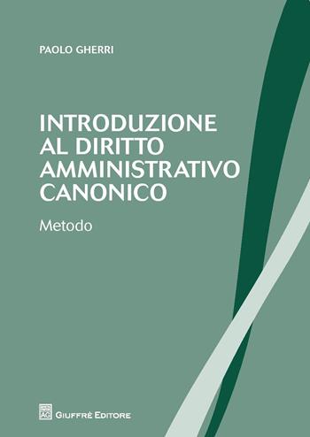 Introduzione al diritto amministrativo canonico. Metodo - Paolo Gherri - Libro Giuffrè 2018 | Libraccio.it