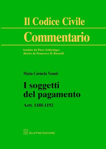 I soggetti del pagamento. Artt. 1188-1192 - Maria Carmela Venuti - Libro Giuffrè 2018, Il codice civile. Commentario | Libraccio.it