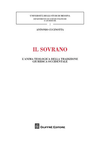 Il sovrano. L'anima teologica della tradizione giuridica occidentale - Antonio Cucinotta - Libro Giuffrè 2018, Univ. Messina-Dipartimento di scienze politiche e giuridiche | Libraccio.it