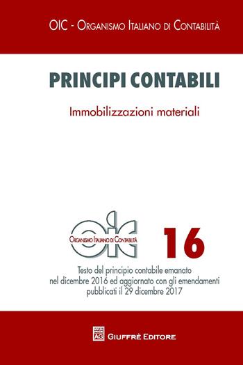 Principi contabili. Vol. 16: Immobilizzazioni materiali  - Libro Giuffrè 2018, OIC-Organismo italiano di contabilità | Libraccio.it