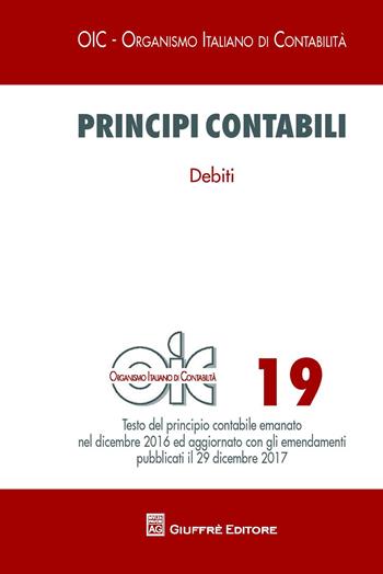Principi contabili. Vol. 19: Debiti.  - Libro Giuffrè 2018, OIC-Organismo italiano di contabilità | Libraccio.it