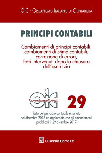 Principi contabili. Vol. 29: Cambiamenti di principi contabili, cambiamenti di stime contabili, correzione di errori, fatti intervenuti dopo la chiusura dell'esercizio.  - Libro Giuffrè 2018, OIC-Organismo italiano di contabilità | Libraccio.it