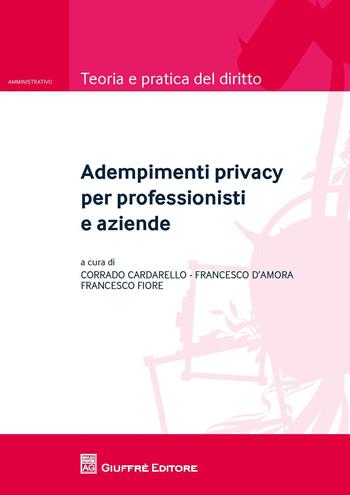 Adempimenti privacy per professionisti e aziende  - Libro Giuffrè 2018, Teoria e pratica del diritto. Amministr. | Libraccio.it