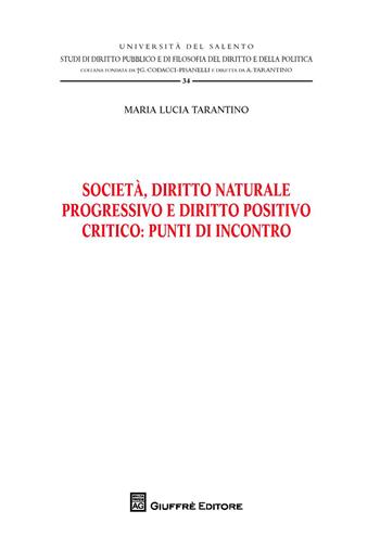 Società , diritto naturale progressivo e diritto positivo critico: punti di incontro - Maria Lucia Tarantino - Libro Giuffrè 2018, Università del Salento | Libraccio.it