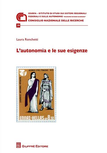 L' autonomia e le sue esigenze - Laura Ronchetti - Libro Giuffrè 2018, CNR. Ist. di studi sui sistemi regionali | Libraccio.it