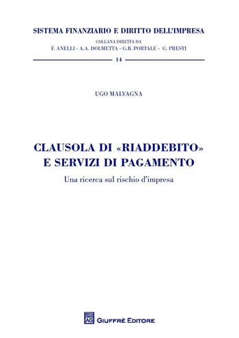 Clausola di "riaddebito" e servizi di pagamento. Una ricerca sul rischio d'impresa - Ugo Malvagna - Libro Giuffrè 2018, Sistema finanziario | Libraccio.it
