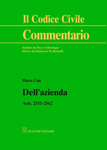 Dell'azienda. Artt. 2555-2562 - Marco Cian - Libro Giuffrè 2018, Il codice civile. Commentario | Libraccio.it