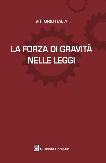 La forza di gravità nelle leggi - Vittorio Italia - Libro Giuffrè 2018, L'anima nelle leggi | Libraccio.it