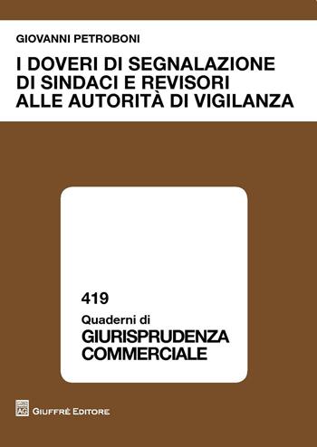 I doveri di segnalazione di sindaci e revisori alle autorità di vigilanza - Giovanni Petroboni - Libro Giuffrè 2018, Quaderni di giurisprudenza commerciale | Libraccio.it
