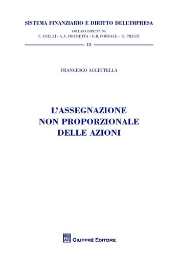 L' assegnazione non proporzionale delle azioni - Francesco Accettella - Libro Giuffrè 2018, Sistema finanziario | Libraccio.it