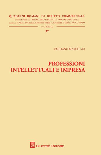 Professioni intellettuali e impresa - Emiliano Marchisio - Libro Giuffrè 2018, Quaderni romani di diritto commerciale | Libraccio.it