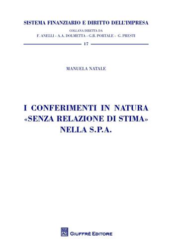 I conferimenti in natura "senza relazione di stima" nella S.p.A. - Manuela Natale - Libro Giuffrè 2018, Sistema finanziario | Libraccio.it
