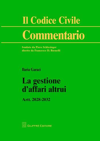 La gestione d'affari altrui. Artt. 2028-2032 - Ilaria Garaci - Libro Giuffrè 2018, Il codice civile. Commentario | Libraccio.it