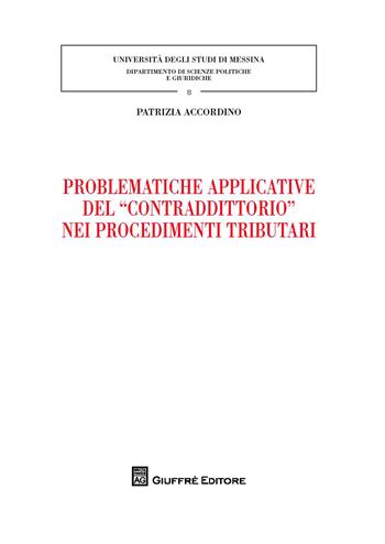 Problematiche applicative del «contraddittorio» nei procedimenti tributari - Patrizia Accordino - Libro Giuffrè 2018, Univ. Messina-Dipartimento di scienze politiche e giuridiche | Libraccio.it