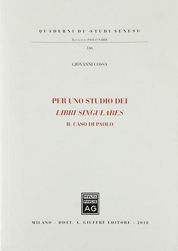 Per uno studio dei libri singulares. Il caso di Paolo - Giovanni Cossa - Libro Giuffrè 2018, Quaderni di «studi senesi» | Libraccio.it