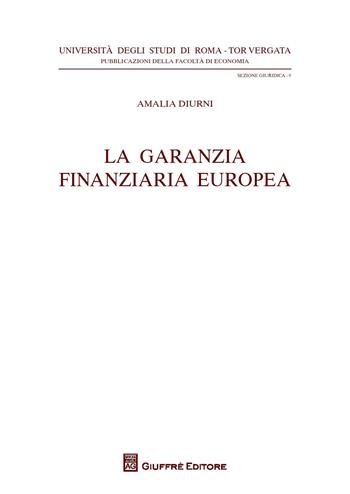 La garanzia finanziaria europea - Amalia Diurni - Libro Giuffrè 2018, Univ. Roma Tor Vergata-Fac. economia | Libraccio.it