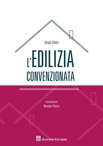 L' edilizia convenzionata - Sergio Sideri - Libro Giuffrè 2018 | Libraccio.it