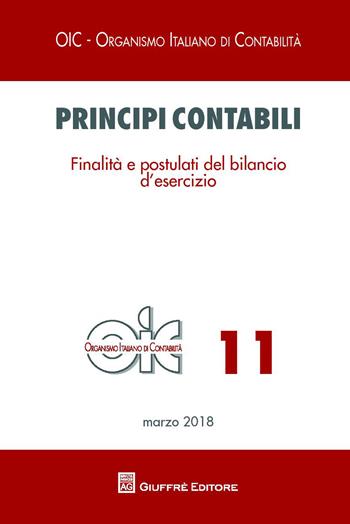 Principi contabili. Vol. 11: Finalità e postulati del bilancio d'esercizio.  - Libro Giuffrè 2018, Organismo italiano di contabilità | Libraccio.it