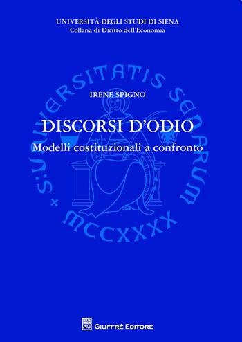 Discorsi d'odio. Modelli costituzionali a confronto - Irene Spigno - Libro Giuffrè 2018, Univ. Siena-Dipartimento di studi aziendali e giuridici | Libraccio.it