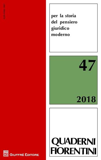 Quaderni fiorentini per la storia del pensiero giuridico moderno (2018). Vol. 47  - Libro Giuffrè 2018, Storia pensiero giuridico moderno. Quad. | Libraccio.it