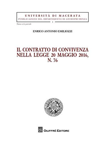 Il contratto di convivenza nella legge 20 maggio 2016, n. 76 - Enrico Antonio Emiliozzi - Libro Giuffrè 2018, Univ. Macerata-Fac. giuridica | Libraccio.it