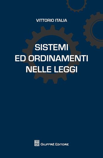 Sistemi ed ordinamenti nelle leggi - Vittorio Italia - Libro Giuffrè 2018, L'anima nelle leggi | Libraccio.it