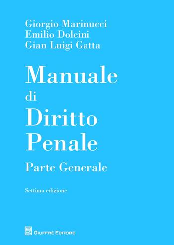 Manuale di diritto penale. Parte generale - Giorgio Marinucci, Emilio Dolcini, Gian Luigi Gatta - Libro Giuffrè 2018 | Libraccio.it
