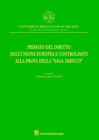Primato del diritto dell'Unione Europea e controlimiti alla prova della "Saga Taricco"  - Libro Giuffrè 2018, Univ.Milano.Centro eccellenza Jean Monnet | Libraccio.it