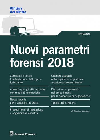 Nuovi parametri forensi 2018 - Gianluca Gambogi - Libro Giuffrè 2018, Officina. Professioni | Libraccio.it