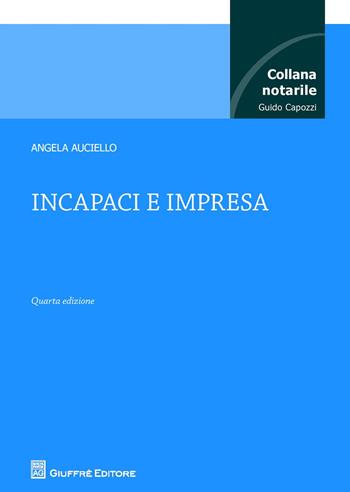 Incapaci e impresa - Angela Auciello - Libro Giuffrè 2018, Collana notarile | Libraccio.it