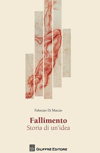 Fallimento. Storia di un'idea - Fabrizio Di Marzio - Libro Giuffrè 2018 | Libraccio.it