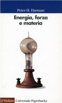 Energie, forza e materia. Lo sviluppo della fisica nell'Ottocento - Peter H. Harman - Libro Il Mulino 1984, Universale paperbacks Il Mulino | Libraccio.it