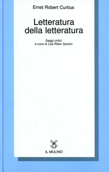 Letteratura della letteratura - Ernst Robert Curtius - Libro Il Mulino 1984, Collezione di testi e di studi | Libraccio.it
