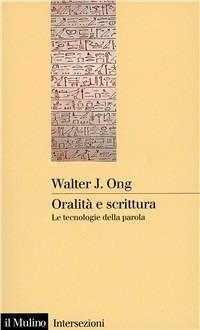 Oralità e scrittura. Le tecnologie della parola - Walter J. Ong - Libro Il Mulino 2008, Intersezioni | Libraccio.it